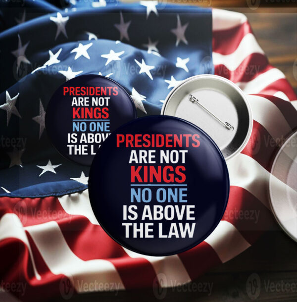 Presidents are not Kings No one is above the law, Anti Trump 2025 Button