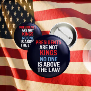 Presidents are not Kings No one is above the law, Anti Trump 2025 Button