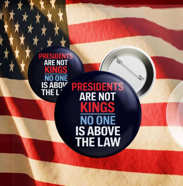Presidents are not Kings No one is above the law, Anti Trump 2025 Button
