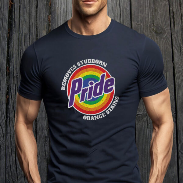 Pride Removes Stubborn Orange Stains - Funny Anti Trump LGBTQ T-Shirt