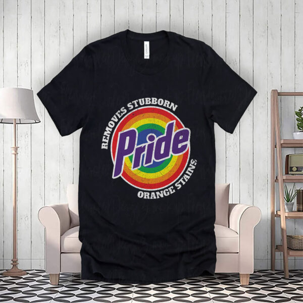 Pride Removes Stubborn Orange Stains - Funny Anti Trump LGBTQ T-Shirt