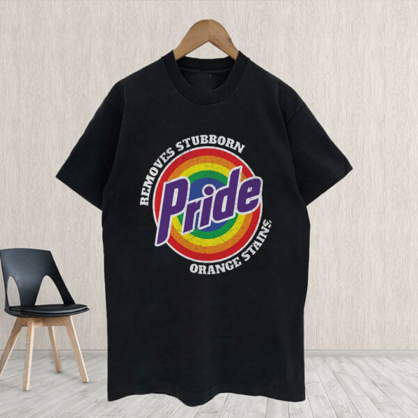 Pride Removes Stubborn Orange Stains - Funny Anti Trump LGBTQ T-Shirt