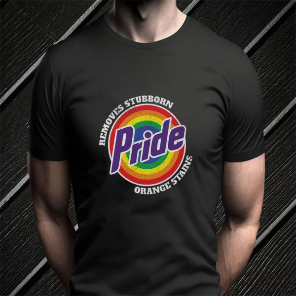 Pride Removes Stubborn Orange Stains - Funny Anti Trump LGBTQ T-Shirt