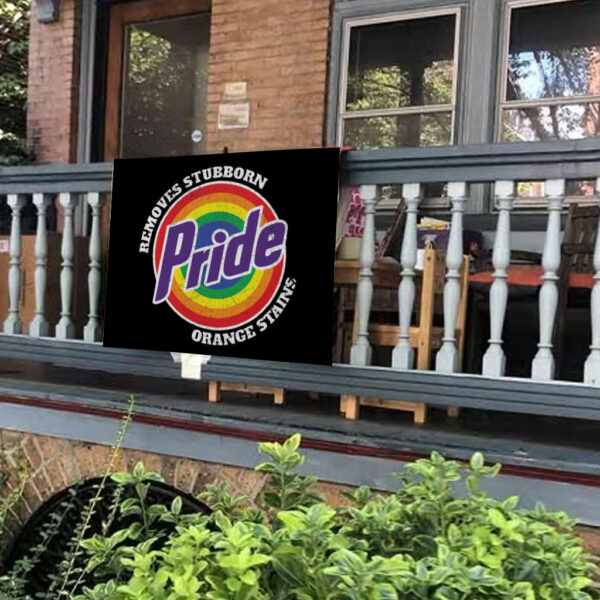 Pride Removes Stubborn Orange Stains - Funny Anti Trump LGBTQ Yard Sign