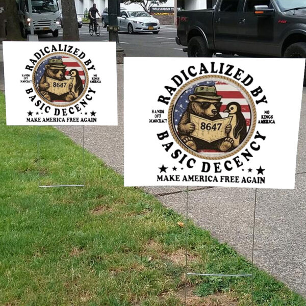 Radicalized By Basic Decency Hands Off Democracy No Kings America Make America Free Again Yard Sign