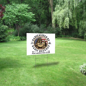 Radicalized By Basic Decency Hands Off Democracy No Kings America Make America Free Again Yard Sign