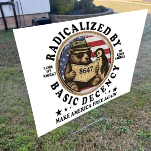 Radicalized By Basic Decency Hands Off Democracy No Kings America Make America Free Again Yard Sign