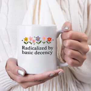 Radicalized By Basic Decency - Social Justice Activist Mugs