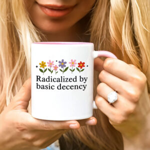 Radicalized By Basic Decency - Social Justice Activist Mugs