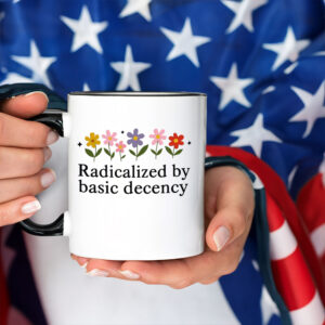 Radicalized By Basic Decency - Social Justice Activist Mugs