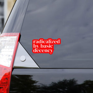 Radicalized By Basic Decency, Social Justice Activist Sticker, Car Magnet