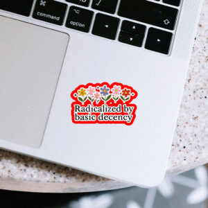 Radicalized By Basic Decency - Social Justice Activist Sticker, Car Magnets