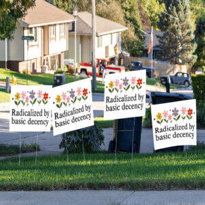 Radicalized By Basic Decency - Social Justice Activist Yard Sign