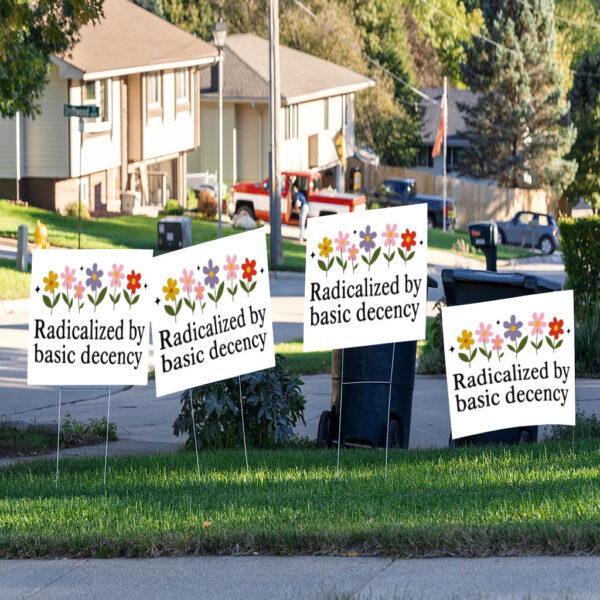 Radicalized By Basic Decency - Social Justice Activist Yard Sign