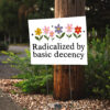Radicalized By Basic Decency - Social Justice Activist Yard Sign