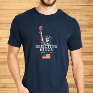 Rejecting Kings Since 1776 Protest - Anti-Trump T-Shirt