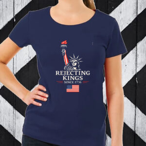 Rejecting Kings Since 1776 Protest - Anti-Trump T-Shirt