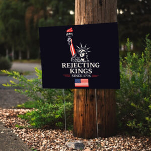 Rejecting Kings Since 1776 Protest - Anti-Trump Yard Sign
