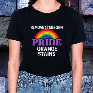 Removes Stubborn Orange Stains Anti Trump pride T-Shirt