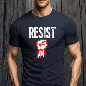 Resist Fist Be Part Of The Resistance Anti Trump T-Shirt
