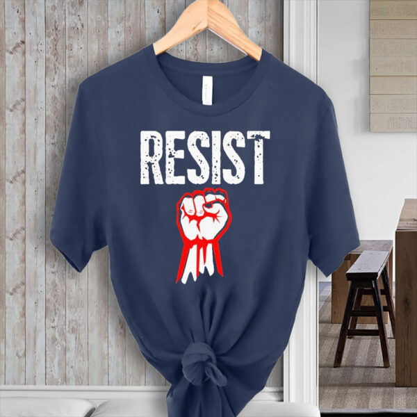 Resist Fist Be Part Of The Resistance Anti Trump T-Shirt