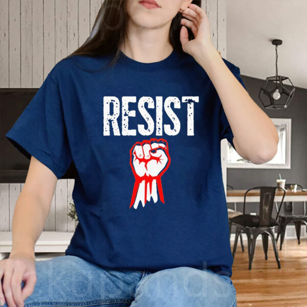 Resist Fist Be Part Of The Resistance Anti Trump T-Shirt