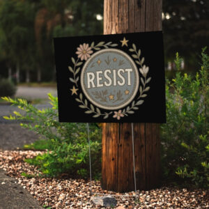 Resist Floral, Empowerment Flower, Anti Trump 2025 Yard Sign