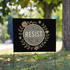 Resist Floral, Empowerment Flower, Anti Trump 2025 Yard Sign