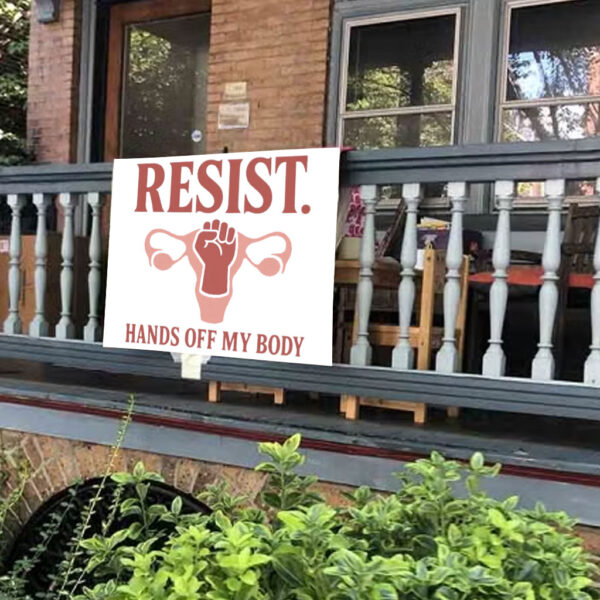 Resist Hands Off My Body 2025 Yard Sign