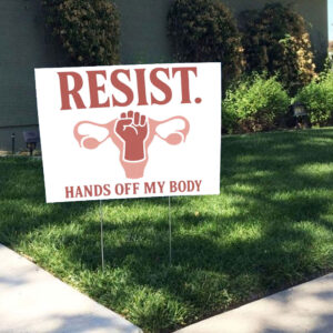 Resist Hands Off My Body 2025 Yard Sign
