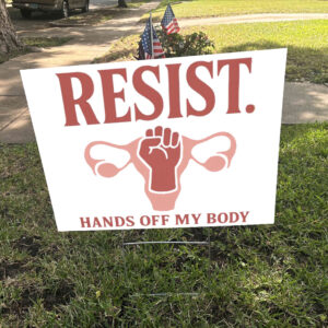 Resist Hands Off My Body 2025 Yard Sign