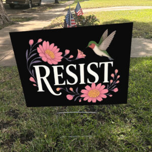 Resist Hummingbird, Peaceful Protest Yard Sign