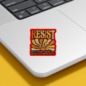 Resist Not My President Not My Voice, Not My Values Not My Beliefs 2025 Sticker, Car Magnet