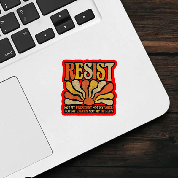 Resist Not My President Not My Voice, Not My Values Not My Beliefs 2025 Sticker, Car Magnet
