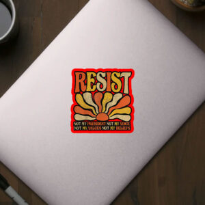 Resist Not My President Not My Voice, Not My Values Not My Beliefs 2025 Sticker, Car Magnet