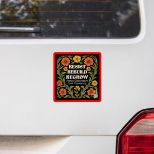Resist Rebuild Regrow, Protect Democracy Grow Community Sticker, Car Magnet