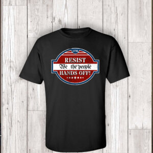 Resist We The People Hands Off 1776 Shirt