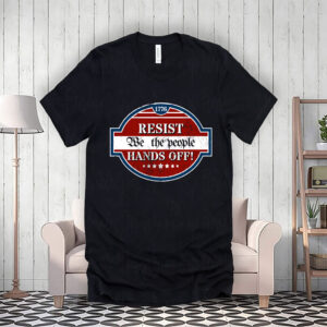Resist We The People Hands Off 1776 Shirt