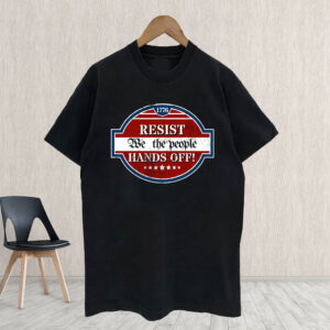 Resist We The People Hands Off 1776 Shirt