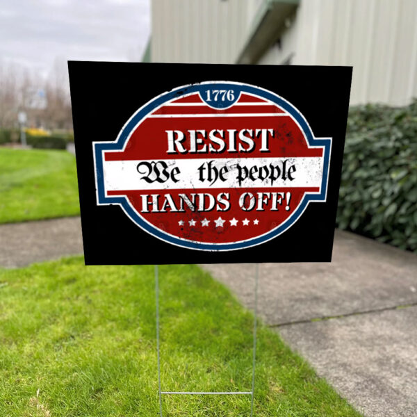 Resist We The People Hands Off 1776 Yard Sign