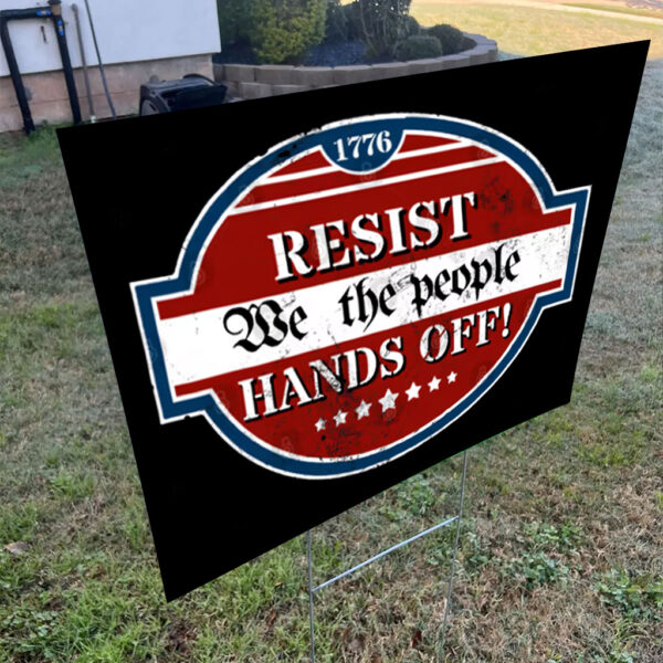 Resist We The People Hands Off 1776 Yard Sign