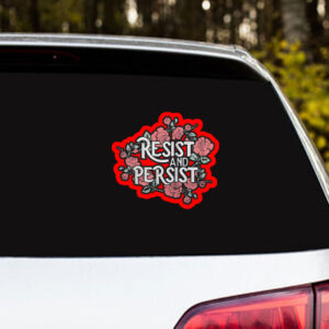 Resist and Persist, Floral Sticker, Car Magnet