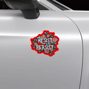 Resist and Persist, Floral Sticker, Car Magnet
