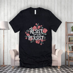 Resist and Persist, Floral T-Shirt