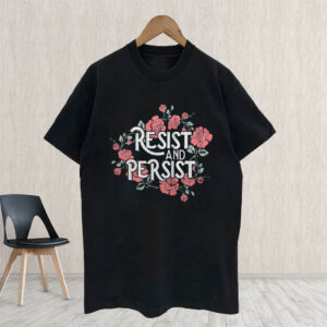 Resist and Persist, Floral T-Shirt