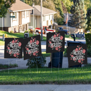 Resist and Persist, Floral Yard Sign