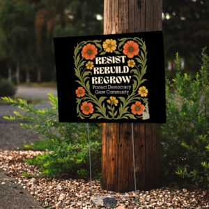 Resit Rebuild Regrow, Protect Democracy Grow Community Yard Sign