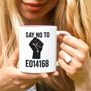 Say No to EO14168 - LGBTQ+ Mug