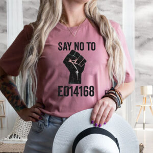 Say No to EO14168 - LGBTQ+ T-Shirt