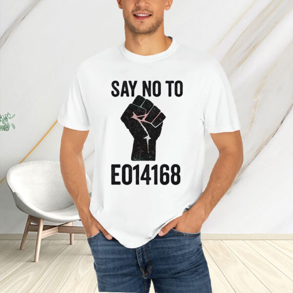Say No to EO14168 - LGBTQ+ T-Shirt